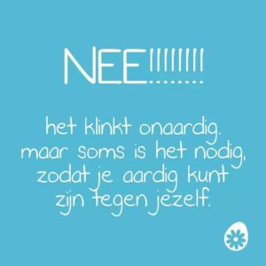 Plaatje van een tekst: Nee!! het klinkt onaardig maar soms is het nodig zodat je aardig kunt zijn tegen jezelf